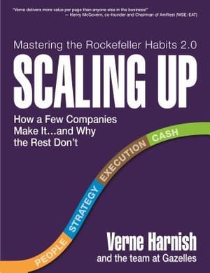 Scaling Up: How a Few Companies Make It...and Why the Rest Don't (Rockefeller Habits 2.0 Revised Edition), by Verne Harnish