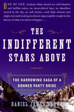 The Indifferent Stars Above: The Harrowing Saga of a Donner Party Bride, by Daniel James Brown