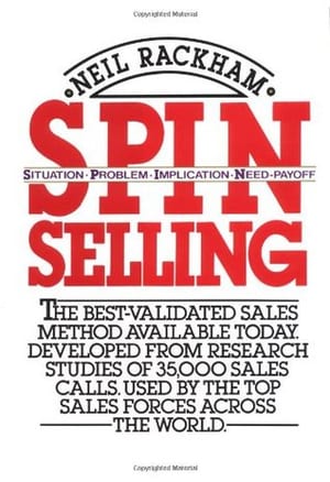 SPIN Selling: Situation Problem Implication Need-payoff, by Neil Rackham